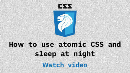 Link to How to use atomic CSS and sleep at night video