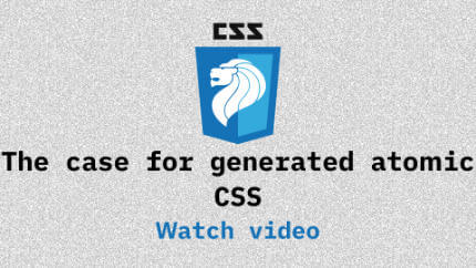 Link to The case for generated atomic CSS video