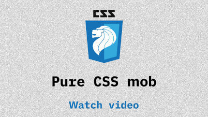 Link to Pure CSS mob video