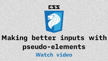 Link to Making better inputs with pseudo-elements video