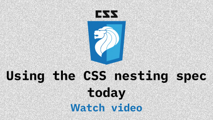 Link to Using the CSS Nesting spec today video