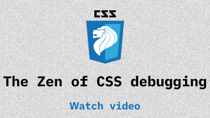 Link to The Zen of CSS debugging video