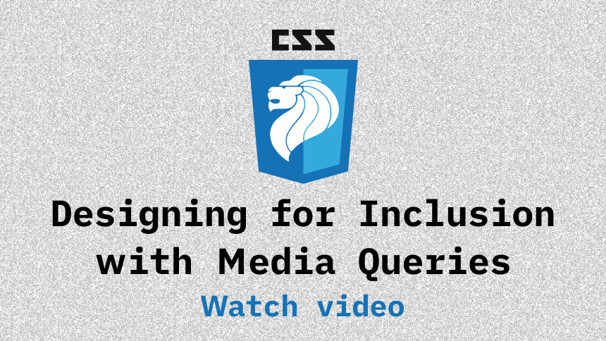 Link to Designing for Inclusion with Media Queries video
